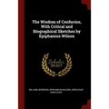 The Wisdom of Confucius, With Critical and Biographical Sketches by Epiphanius Wilson