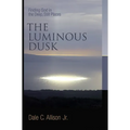 The Luminous Dusk: Finding God in the Deep, Still Places