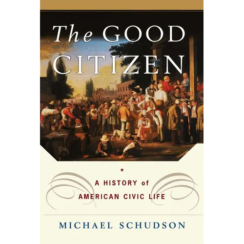 The Good Citizen: A History of American Civic Life