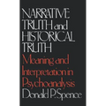 Narrative Truth and Historical Truth: Meaning and Interpretation in Psychoanalysis