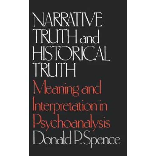 Narrative Truth and Historical Truth: Meaning and Interpretation in Psychoanalysis