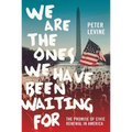 We Are The Ones We Have Been Waiting For: The Promise of Civic Renewal in America