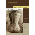 Reproducing the French Race: Immigration, Intimacy, and Embodiment in the Early Twentieth Century