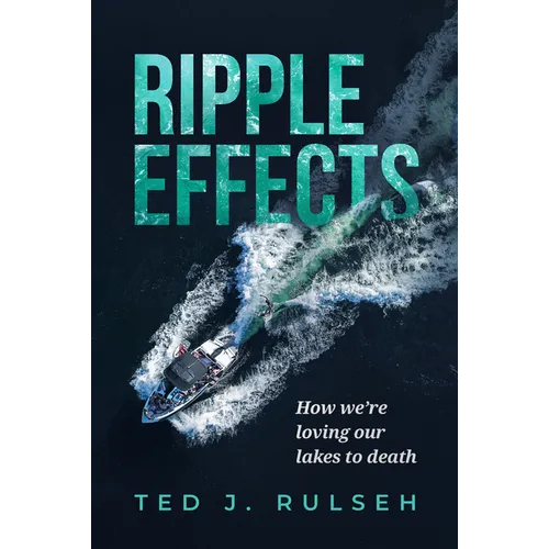 Ripple Effects: How We're Loving Our Lakes to Death