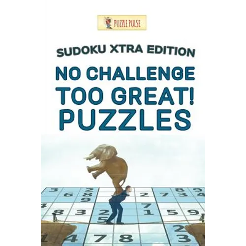 No Challenge Too Great! Puzzles: Sudoku Xtra Edition