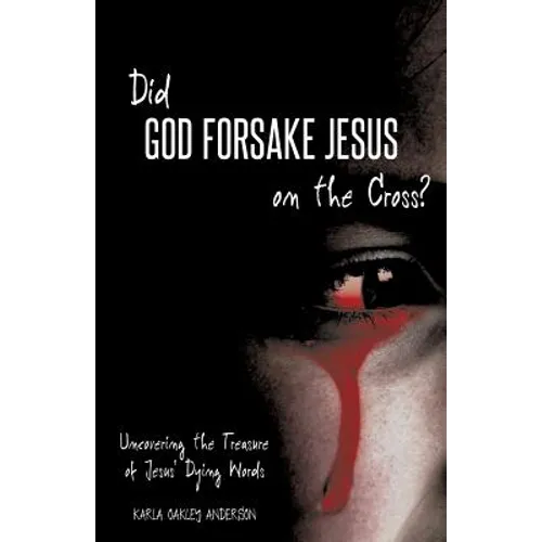 Did God Forsake Jesus on the Cross?