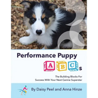 Performance Puppy ABCs: The Building Blocks For Success With Your Next Canine Superstar - Paperback