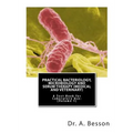 Practical Bacteriology, Microbiology and Serum Therapy (Medical and Veterinary): A Text Book for Laboratory Use [Volume 1]