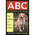 ABC Practical Guide to Dog Training: Proven Techniques by a Trainer of Trainers