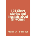 101 Short stories and musings about fat women