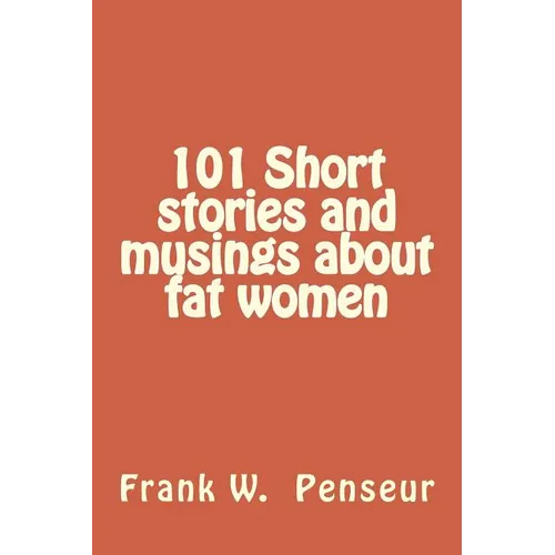 101 Short stories and musings about fat women