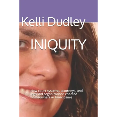 Iniquity: How court systems, attorneys, and legal aid organizations cheated homeowners in foreclosure