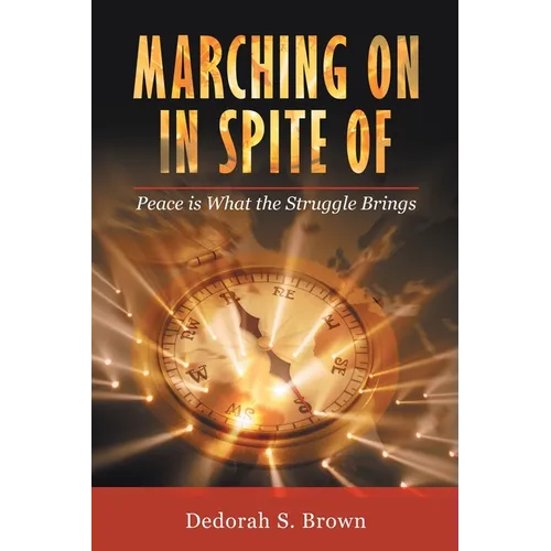 Marching on in Spite Of: Peace Is What the Struggle Brings