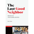 The Last Good Neighbor: Mexico in the Global Sixties