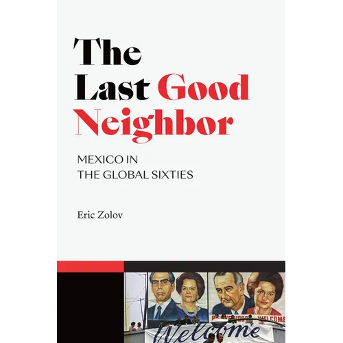 The Last Good Neighbor: Mexico in the Global Sixties