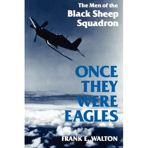 Once They Were Eagles: The Men of the Black Sheep Squadron