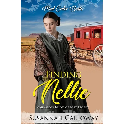 Finding Nellie: Mail Order Brides of Fort Regent