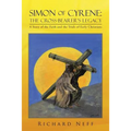 Simon of Cyrene: The Cross-Bearer's Legacy: A Story of the Faith and the Trials of Early Christians