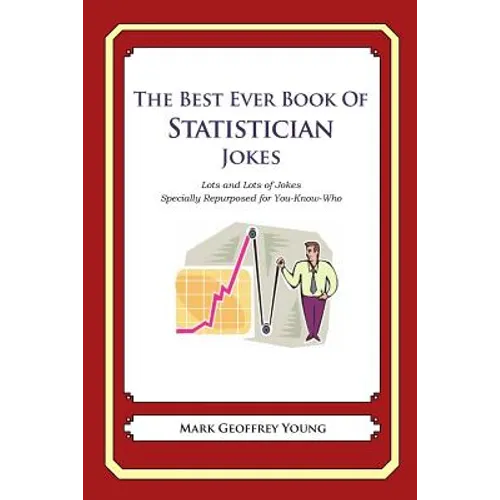 The Best Ever Book of Statistician Jokes: Lots and Lots of Jokes Specially Repurposed for You-Know-Who