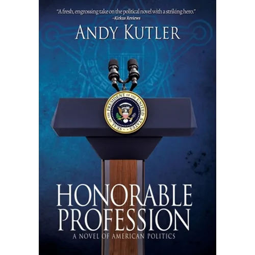 Honorable Profession: A Novel of American Politics
