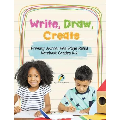 Write, Draw, Create Primary Journal Half Page Ruled Notebook Grades K-2