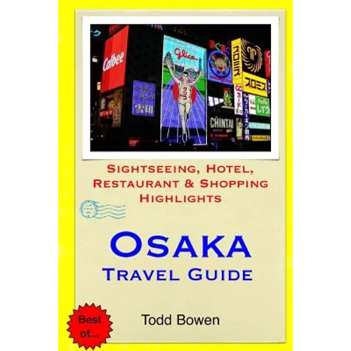 Osaka Travel Guide: Sightseeing, Hotel, Restaurant & Shopping Highlights