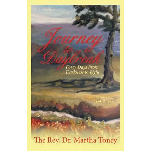 Journey to Daybreak: Forty Days From Darkness to Light