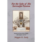 For the Sake of His Sorrowful Passion: Praying the Divine Mercy Chaplet with Scripture and Art (B&W Version) - Paperback