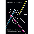 Rave On: Global Adventures in Electronic Dance Music