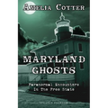 Maryland Ghosts: Paranormal Encounters In The Free State (Second Edition)