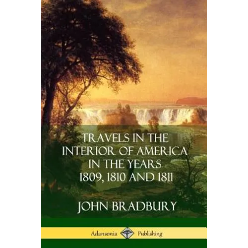 Travels in the Interior of America in the Years 1809, 1810 and 1811