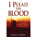 I Plead the Blood!: The Blood Covenant Between God and Man