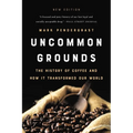 Uncommon Grounds: The History of Coffee and How It Transformed Our World