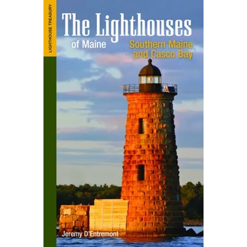 The Lighthouses of Maine: Southern Maine and Casco Bay