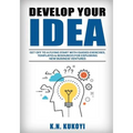 Develop Your Idea!: Get off to a flying start with your startup. Guided exercises, templates & resources for exploring new business ventur