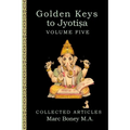 Golden Keys to Jyotisha: Volume Five
