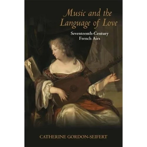 Music and the Language of Love: Seventeenth-Century French Airs