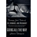 Going All the Way: Teenage Girls' Tales of Sex, Romance, and Pregnancy