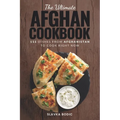 The Ultimate Afghan Cookbook: 111 Dishes From Afghanistan To Cook Right Now