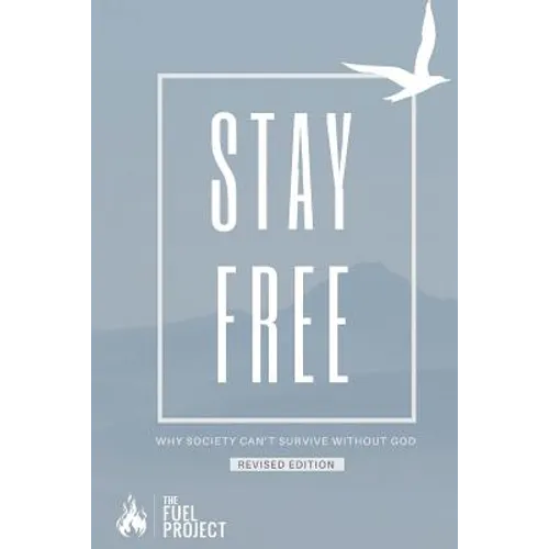 Stay Free: Why Society Can't Survive Without God