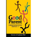 Good Parent: A Guidebook for Raising Successful Children Ages 4 - 12
