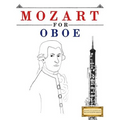 Mozart for Oboe: 10 Easy Themes for Oboe Beginner Book