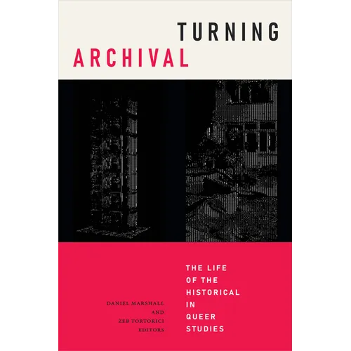 Turning Archival: The Life of the Historical in Queer Studies