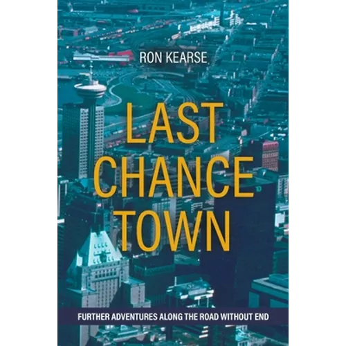 Last Chance Town: Further Adventures Along the Road Without End