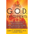 The G.O.D. Experiments: How Science Is Discovering God in Everything, Including Us