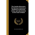 The Camden Mountains, the Norway of America; a Handbook of Mountain, Ocean, and Lake Scenery on the Coast of Maine