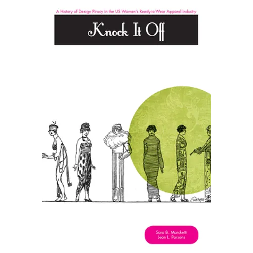 Knock It Off!: A History of Design Piracy in the Us Women's Ready-To-Wear Apparel Industry