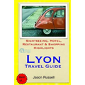 Lyon Travel Guide: Sightseeing, Hotel, Restaurant & Shopping Highlights