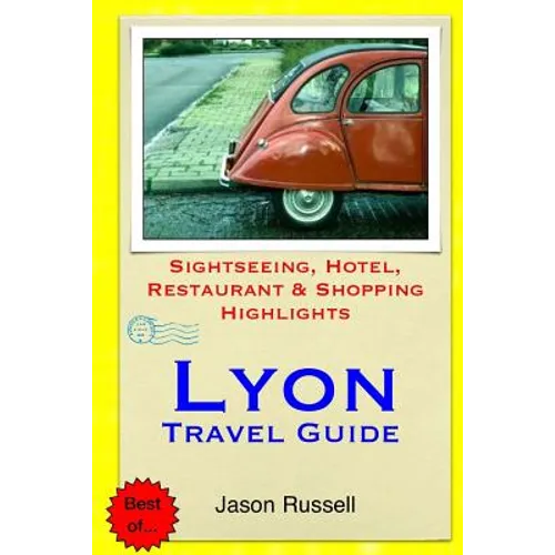 Lyon Travel Guide: Sightseeing, Hotel, Restaurant & Shopping Highlights