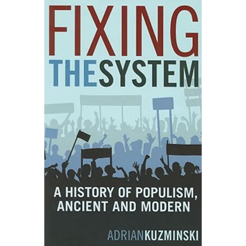 Fixing the System: A History of Populism, Ancient and Modern